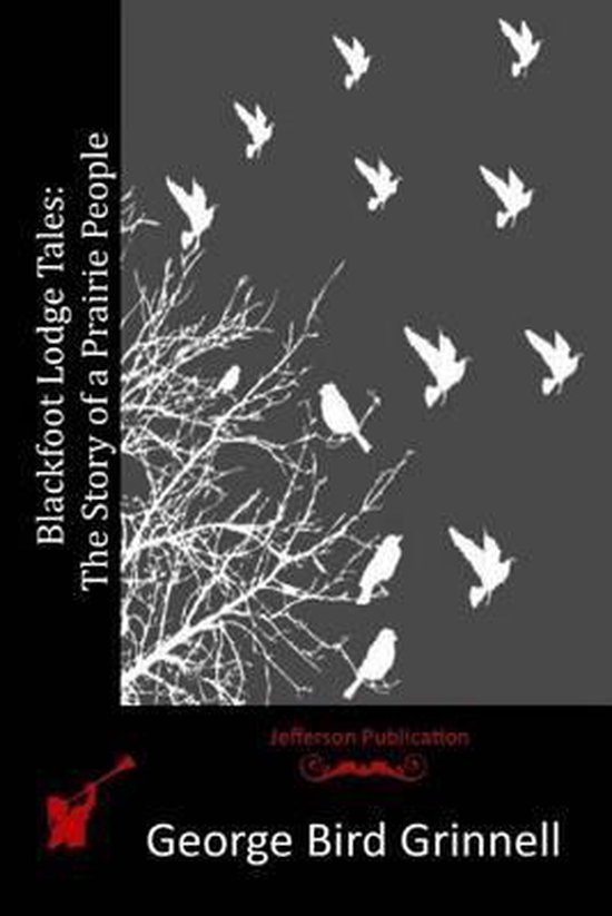 Boekomslag: 'Blackfoot Lodge Tales: The Story of a Prairie People' door George Bird Grinnell, met silhouetten van vogels.