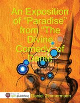 An Exposition of "Paradise" from the "Divine Comedy" of Dante