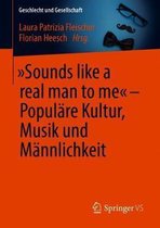 Sounds Like a Real Man to Me  - Populare Kultur, Musik Und Mannlichkeit