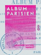 Album parisien - Description historique et architecturale des principaux monuments et sites de la ville de Paris