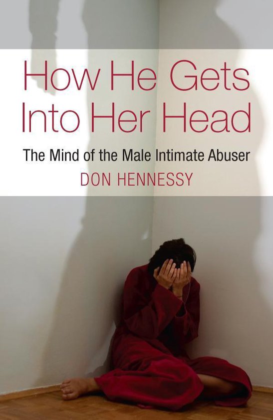 The Mind of the Intimate Male Abuser : How He Gets into Her  ... - cover