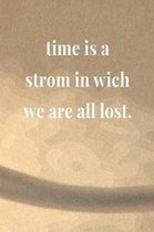 Time Is A Strom In Wich We Are All Lost