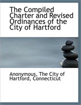 The Compiled Charter and Revised Ordinances of the City of Hartford