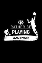 I'd Rather Be Playing Basketball