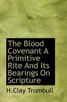 The Blood Covenant a Primitive Rite and Its Bearings on Scripture