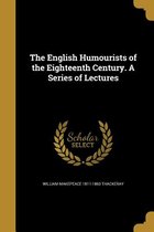 The English Humourists of the Eighteenth Century. a Series of Lectures