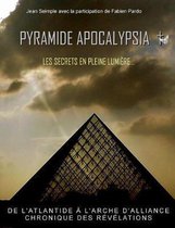 Pyramide Apocalypsia, Les Secrets En Pleine Lumiere