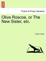 Olive Roscoe, or the New Sister, Etc.
