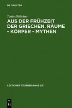 Lectio Teubnerianae- Aus Der Fr�hzeit Der Griechen. R�ume - K�rper - Mythen