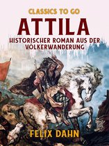 Classics To Go - Attila Historischer Roman aus der Völkerwanderung
