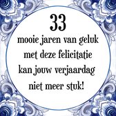 Verjaardag Tegeltje met Spreuk (33 jaar: 33 mooie jaren van geluk, met deze felicitatie kan jouw verjaardag niet meer stuk! + cadeau verpakking & plakhanger