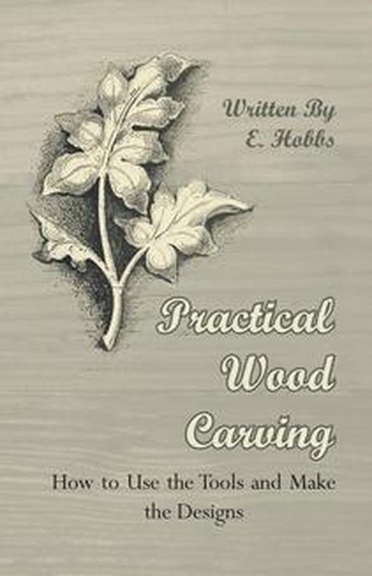 Practical Wood Carving - How to Use the Tools and Make the D ... - cover