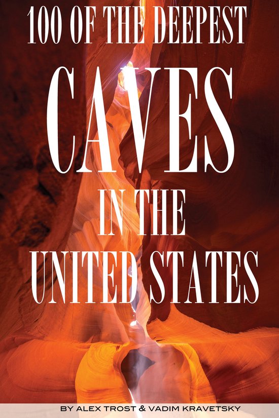 100 of the Deepest Caves In the United States (ebook), Alex