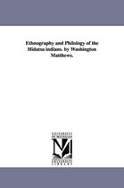 Ethnography and Philology of the Hidatsa indians. by Washington Matthews.