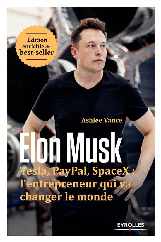 Elon Musk: Tesla, PayPal, SpaceX: de ondernemer die de wereld gaat veranderen. Uitgave verrijkt van de bestseller.