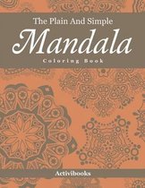 The Plain And Simple Mandala Coloring Book
