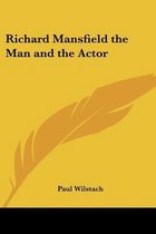 Richard Mansfield The Man And The Actor