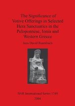 The Significance of Votive Offerings in Selected Hera Sanctuaries in the Peloponnese Ionia and Western Greece