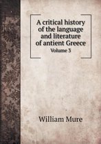 A critical history of the language and literature of antient Greece Volume 3
