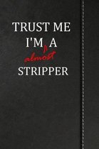 Trust Me I'm almost a Stripper