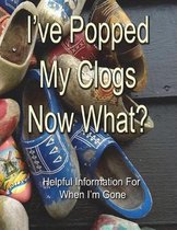 I've Popped My Clogs - Now What?
