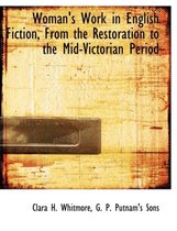 Woman's Work in English Fiction, from the Restoration to the Mid-Victorian Period