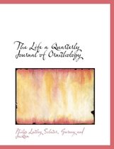 The Life a Quarterly Journal of Ornithology