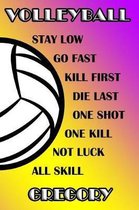 Volleyball Stay Low Go Fast Kill First Die Last One Shot One Kill Not Luck All Skill Gregory