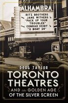 Toronto Theaters and the Golden Age of the Silver Screen
