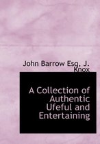 A Collection of Authentic Ufeful and Entertaining
