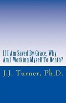 If I Am Saved by Grace, Why Am I Working Myself to Death?