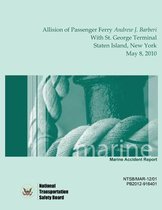 Marine Accident Report Allision of Passenger Ferry Andrew J. Barberi With St. George Terminal, Staten Island, New York May 8, 2010