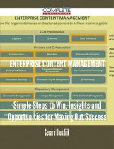 Enterprise Content Management - Simple Steps to Win, Insights and Opportunities for Maxing Out Success
