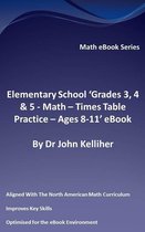 Elementary School ‘Grades 3, 4 & 5: Math – Times Table Practice - Ages 8-11’ eBook