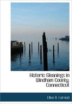 Historic Gleanings in Windham County, Connecticut