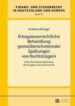 Finanz- und Steuerrecht in Deutschland und Europa 23 - Ertragsteuerrechtliche Behandlung grenzueberschreitender Spaltungen von Rechtstraegern