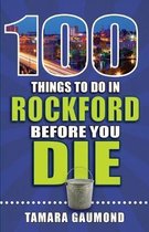 100 Things to Do in Rockford Before You Die