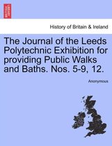 The Journal of the Leeds Polytechnic Exhibition for Providing Public Walks and Baths. Nos. 5-9, 12.