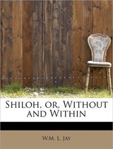 Shiloh, Or, Without and Within