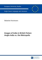 Europaeische Hochschulschriften / European University Studies / Publications Universitaires Européennes 474 - Images of India in British Fiction: Anglo-India vs. the Metropolis