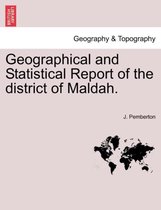 Geographical and Statistical Report of the District of Maldah.