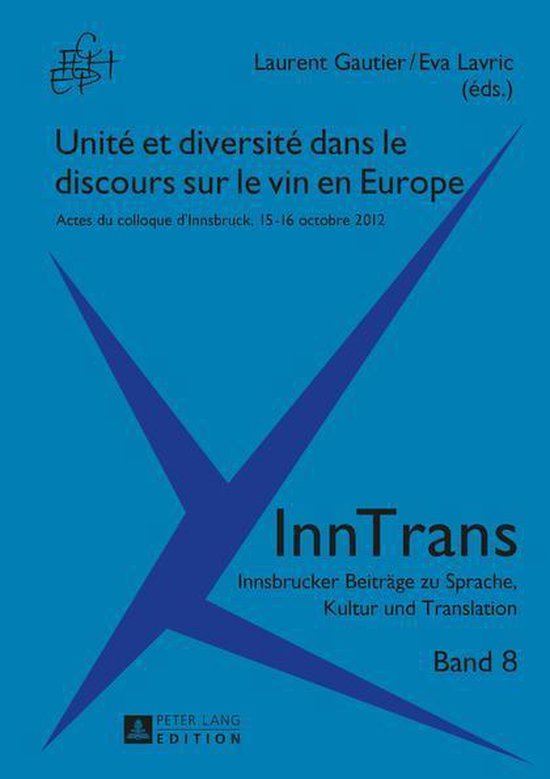 InnTrans. Innsbrucker Beitraege zu Sprache, Kultur und Translation 8 - Unité et diversité dans le discours sur le vin en Europe