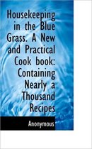 Housekeeping in the Blue Grass. a New and Practical Cook Book