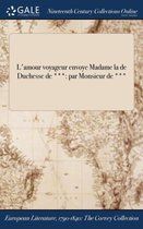 L'Amour Voyageur Envoye Madame La de Duchesse de ***