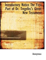 Introductory Notice the First Part of Dr. Tregelles's Green New Testament