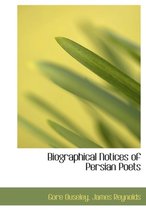 Biographical Notices of Persian Poets