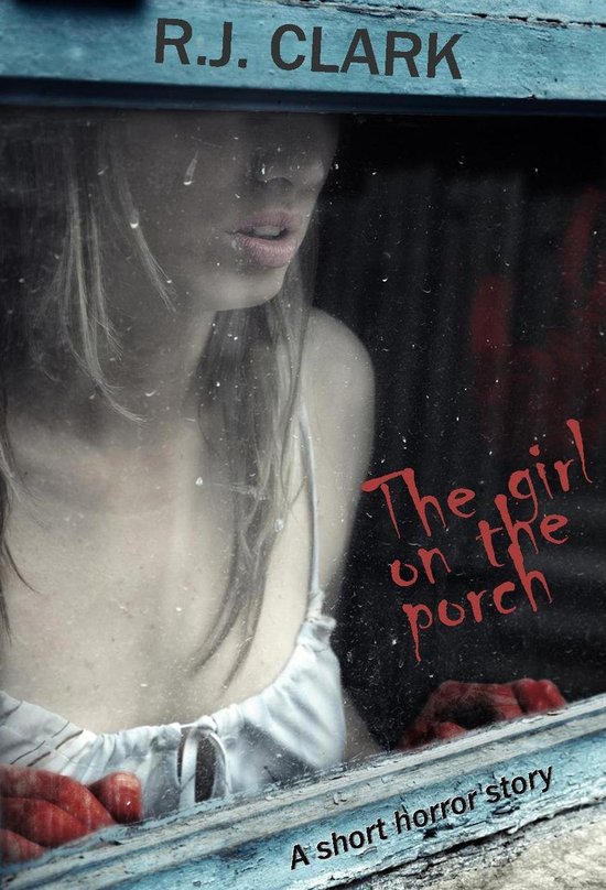 Femme regardant par une fenêtre sur la couverture de l'histoire d'horreur 'The girl on the porch' par R.J. Clark.