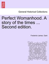 Perfect Womanhood. a Story of the Times ... Second Edition.