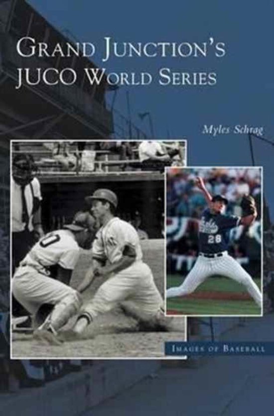 Grand Junction's Juco World Series, Myles Schrag 9781531618063
