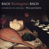 William Carter - Bach Reimagines Bach (CD)